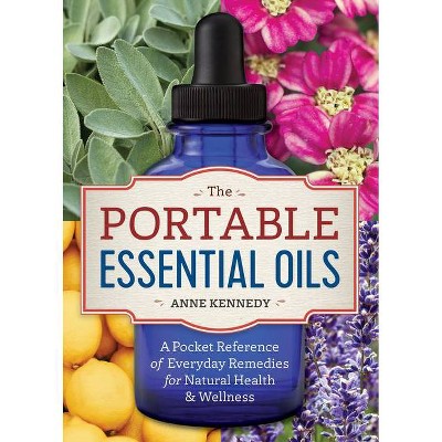 The Portable Essential Oils - by  Anne Kennedy (Paperback)