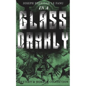 In a Glass Darkly (Mystery & Horror Collection) - by  Joseph Sheridan Le Fanu (Paperback) - 1 of 1