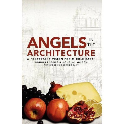 Angels in the Architecture - by  Douglas Wilson & Douglas Jones (Paperback)