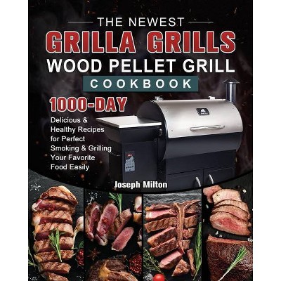 The Newest Grilla Grills Wood Pellet Grill Cookbook - by  Joseph Milton (Paperback)