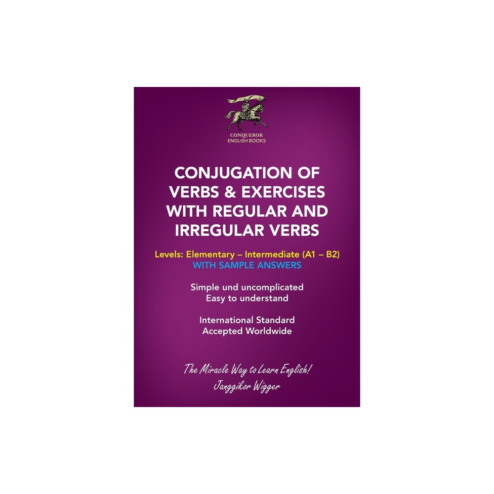 Conjugation of Verbs & Exercises with Regular and Irregular Verbs - by Janggikor Wigger (Paperback)