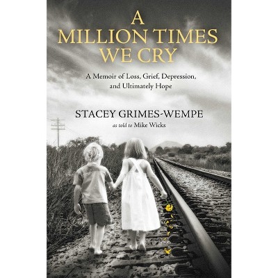 A Million Times We Cry - by  Stacey Grimes-Wempe (Hardcover)