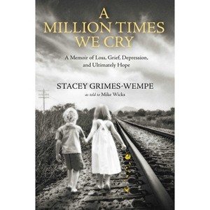 A Million Times We Cry - by  Stacey Grimes-Wempe (Hardcover) - 1 of 1