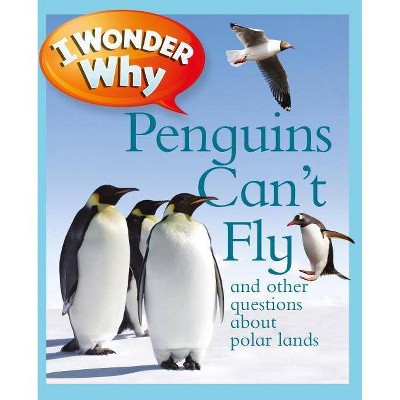 I Wonder Why Penguins Can't Fly - by  Pat Jacobs (Paperback)