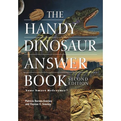 The Handy Dinosaur Answer Book - (Handy Answer Books) 2nd Edition by  Patricia Barnes-Svarney & Thomas E Svarney (Paperback)