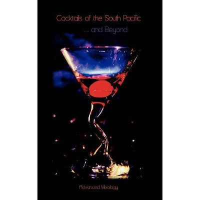 Cocktails of the South Pacific and Beyond - Advanced Mixology - by  Greg Easter (Paperback)