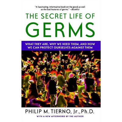The Secret Life of Germs - by  Philip M Tierno (Paperback)
