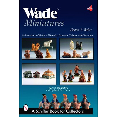 Wade Miniatures - (Schiffer Book for Collectors) 4th Edition by  Donna S Baker (Paperback)