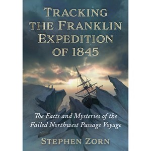 Tracking the Franklin Expedition of 1845 - by  Stephen Zorn (Paperback) - 1 of 1