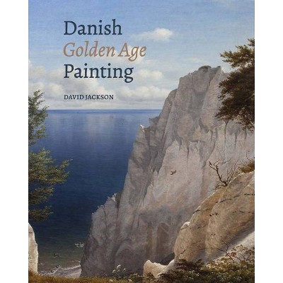 Danish Golden Age Painting - by  David Jackson (Hardcover)