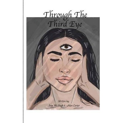 Through the Third Eye - by  Aden Carter & Joan McHugh (Paperback)