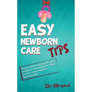 Easy Newborn Care Tips - (Positive Parenting) by  Lisa Marshall (Paperback) - 1 of 1