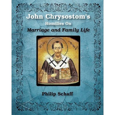 St. John Chrysostom's Homilies On Marriage and Family Life - by  St John Chrysostom (Paperback)