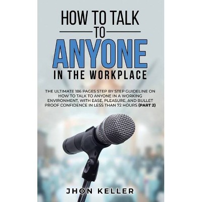 How to Talk to Anyone in the Workplace - by  Jhon Keller (Hardcover)