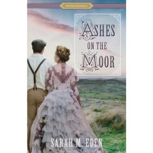 Ashes on the Moor - (Proper Romance Victorian) by  Sarah M Eden (Paperback) - 1 of 1
