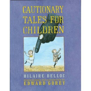 Cautionary Tales for Children - by  Edward Gorey & Hilaire Belloc (Hardcover) - 1 of 1