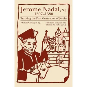 Jerome Nadal, S.J., 1507-1580 - by  William V Bangert (Paperback) - 1 of 1
