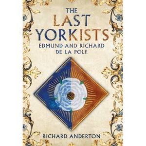 The Last Yorkists - by  Richard Anderton (Hardcover) - 1 of 1