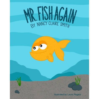 Mr. Fish Again - by  Nancy Claire Smith (Paperback)