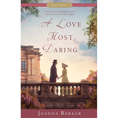 A Love Most Daring - (Proper Romance Regency) by  Joanna Barker (Paperback)