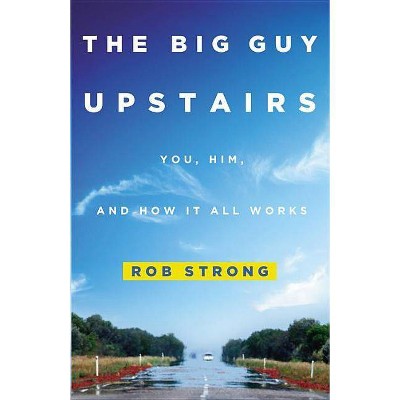 The Big Guy Upstairs - by  Rob Strong (Paperback)