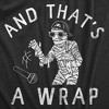 Mens And Thats A Wrap T Shirt Funny Scary Rapping Mummy Halloween Party Tee For Guys - Crazy Dog Men's T Shirt - 2 of 4