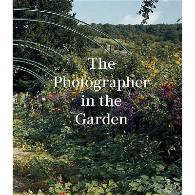 The Photographer in the Garden - by  Jamie M Allen & Sarah Anne McNear (Hardcover)