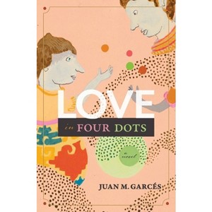 Love in Four Dots - by  Juan M Garcés (Paperback) - 1 of 1