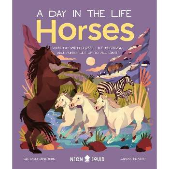 Horses (a Day in the Life) - by  Carly Anne York & Neon Squid (Hardcover)