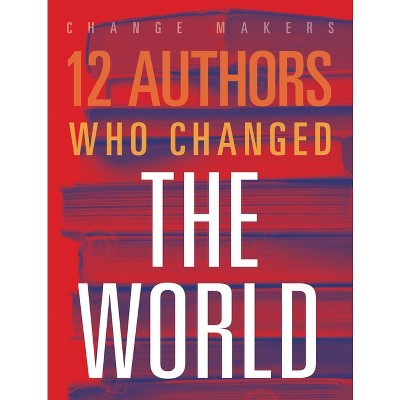 12 Authors Who Changed the World - by  Elaine A Kule (Paperback)