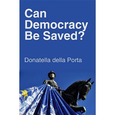 Can Democracy Be Saved? - by  Donatella Della Porta (Paperback)