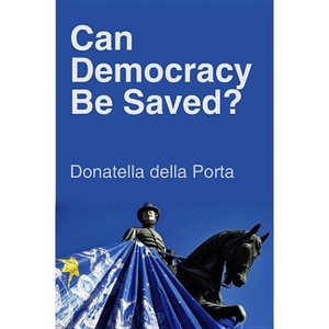 Can Democracy Be Saved? - by  Donatella Della Porta (Paperback) - 1 of 1