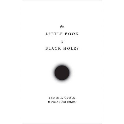 The Little Book of Black Holes - (Science Essentials) by  Steven S Gubser & Frans Pretorius (Hardcover)