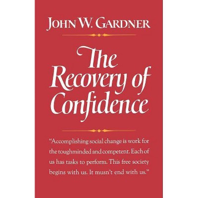 The Recovery of Confidence - by  John W Gardner (Paperback)