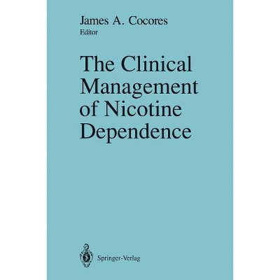 The Clinical Management of Nicotine Dependence - by  James A Cocores (Paperback)