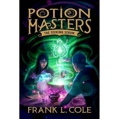 The Seeking Serum, 3 - (Potion Masters) by  Frank L Cole (Hardcover)