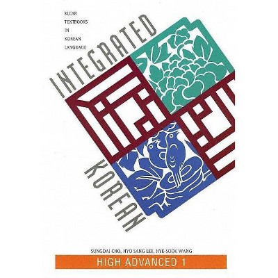 Integrated Korean - (Klear Textbooks in Korean Language) by  Sungdai Cho & Hyo Sang Lee & Hye-Sook Wang (Paperback)