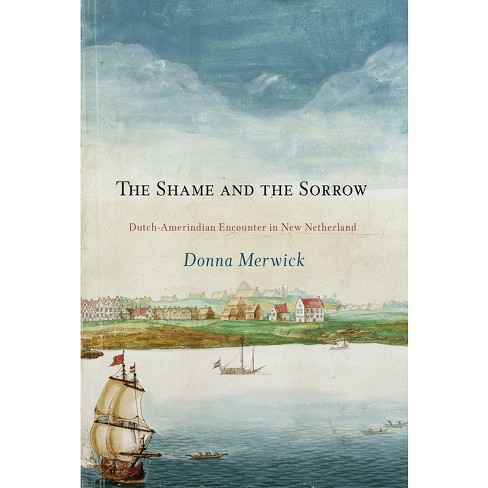 The Shame and the Sorrow - (Early American Studies) by  Donna Merwick (Paperback) - image 1 of 1