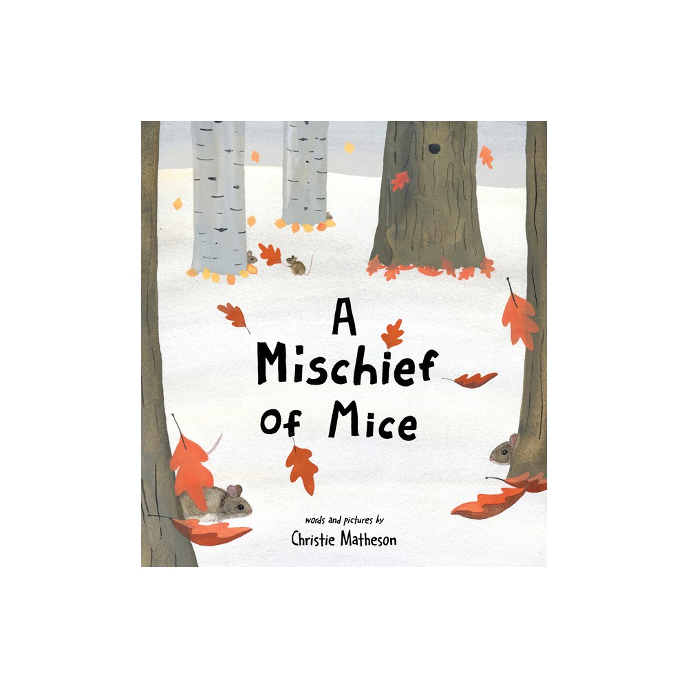 A Mischief of Mice - by Christie Matheson (Hardcover)