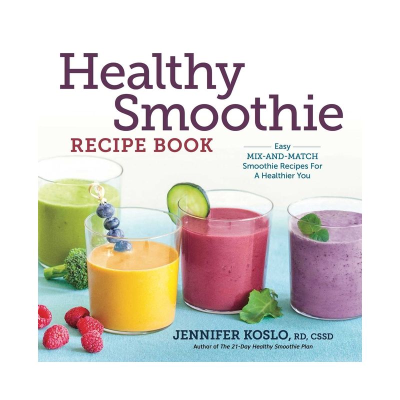 Healthy Smoothie Recipe Book - by  Jennifer Koslo (Paperback), 1 of 2