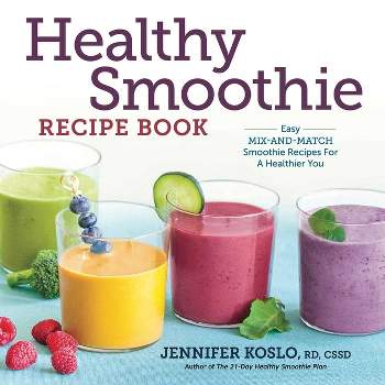 Healthy Smoothie Recipe Book - by  Jennifer Koslo (Paperback)
