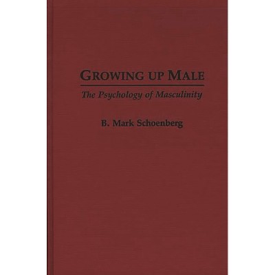 Growing Up Male - by  B Mark Schoenberg (Hardcover)