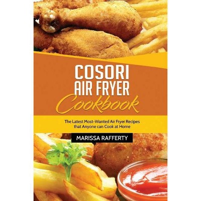 Cosori Air Fryer Cookbook - by  Marissa Rafferty (Paperback)