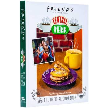 Friends: The Official Central Perk Cookbook (Classic TV Cookbooks, 90s Tv) - by Kara Mickelson (Hardcover)