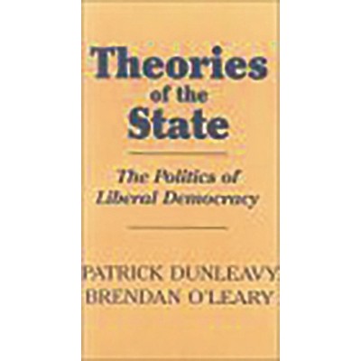 Theories of the State - by  Patrick Dunleavy & Brendan O'Leary (Paperback)