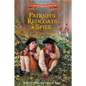 Patriots, Redcoats and Spies - (American Revolutionary War Adventures) by  Robert J Skead (Hardcover) - 1 of 1