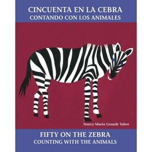 Cincuenta En La Cebra / Fifty on the Zebra (Spanish Bilingual Edition) - (Charlesbridge Bilingual Books) by  Nancy Maria Grande Tabor (Paperback) - 1 of 1