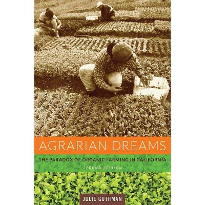 Agrarian Dreams - (California Studies in Critical Human Geography) 2nd Edition by  Julie Guthman (Paperback)