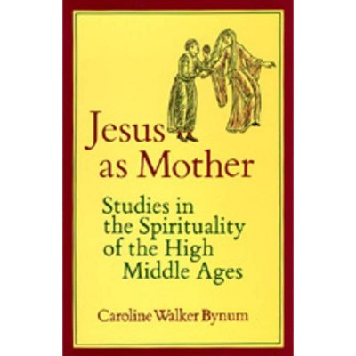 Jesus as Mother, 16 - (Center for Medieval and Renaissance Studies, UCLA) by  Caroline Walker Bynum (Paperback)