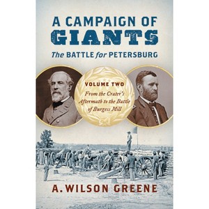 A Campaign of Giants--The Battle for Petersburg - (Civil War America) by  A Wilson Greene (Hardcover) - 1 of 1